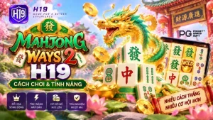 Mahjong Ways 2 H19 – Cách Chơi & Tính Năng Slot 2000 Ways PG Soft