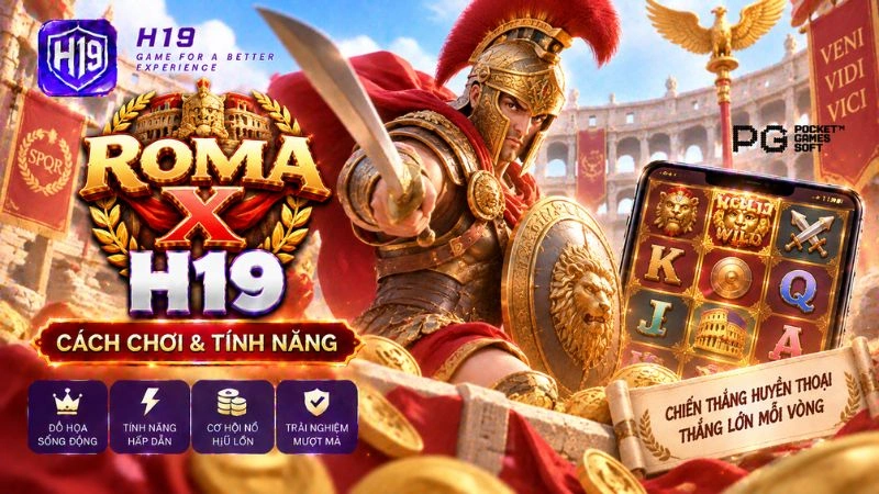 Roma X H19 – Cách Chơi & Tính Năng Slot JILI Games