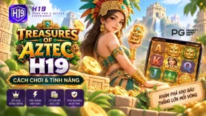 Treasures of Aztec H19 – Cách Chơi & Tính Năng Slot PG Soft