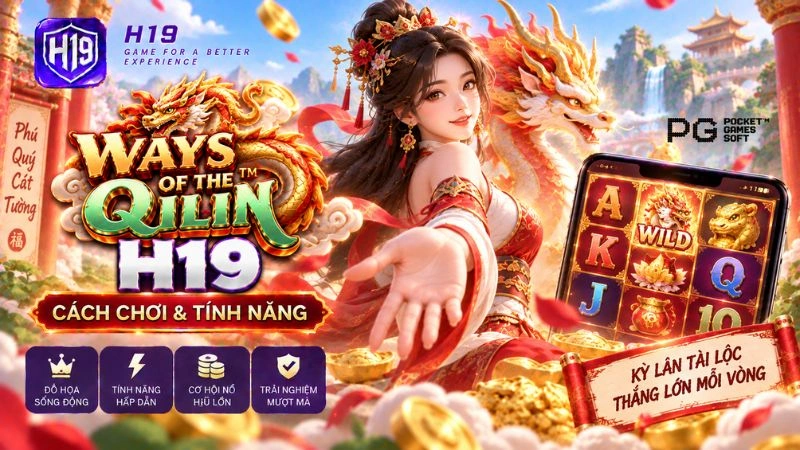Ways of the Qilin H19 – Cách Chơi & Tính Năng Slot PG Soft