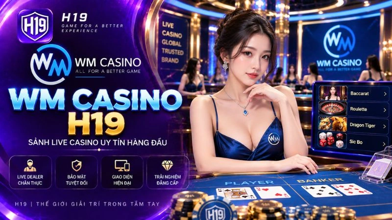 Giao diện sảnh cược WM Casino trên hệ thống H19